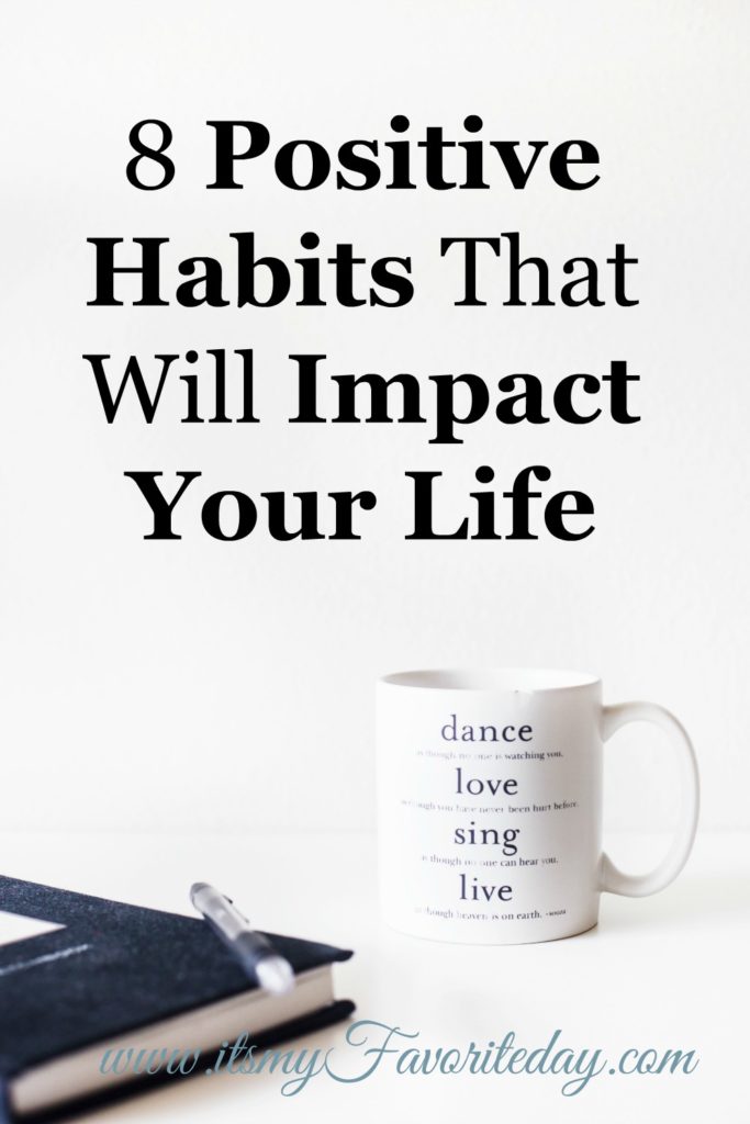 8 Positive Habits That Will Impact Your Life - It's My Favorite Day