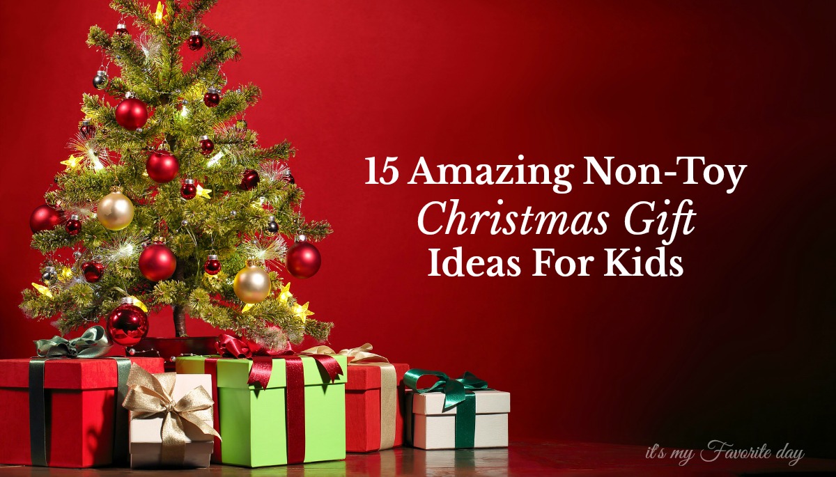 15 Amazing Non-Toy Christmas Gift Ideas For Kids - It's My Favorite Day