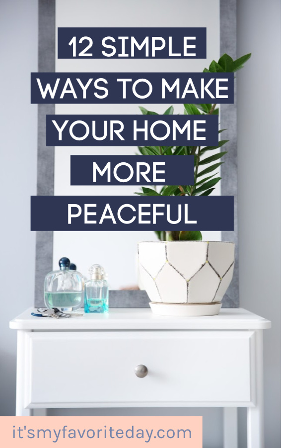 12 Simple Ways To Make Your Home More Peaceful - It's My Favorite Day