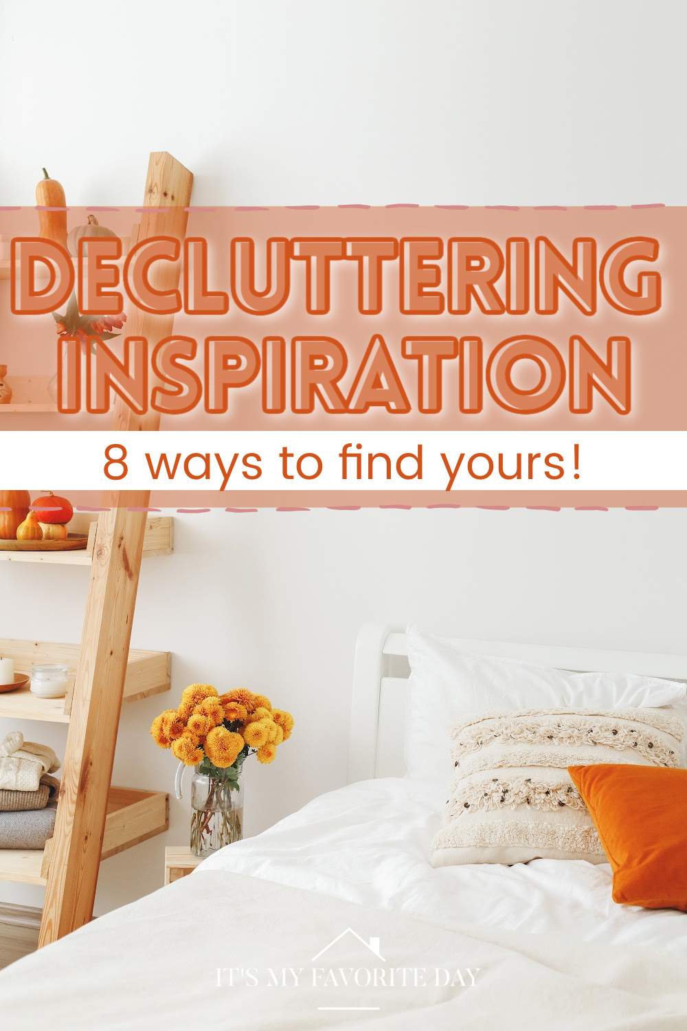 Decluttering Inspiration - 8 Ways To Find Yours - It's My Favorite Day